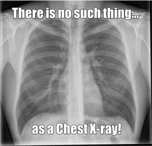 No such thing as chest xray